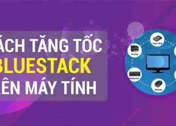 6 Cách Tăng Tốc Giảm Lag, Chậm Cho BlueStacks Giúp Mượt Mà Hơn