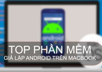 TOP 7 Phần Mềm Giả Lập Android Trên Macbook Thông Dụng Nhất