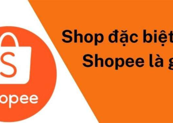 Shop Đặc Biệt Trên Shopee Là Gì? Tiêu Chí Để Thành Shop Đặc Biệt