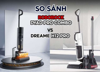 So Sánh Máy Hút Bụi Lau Nhà Roborock Dyad Pro & Dreame H12 Pro