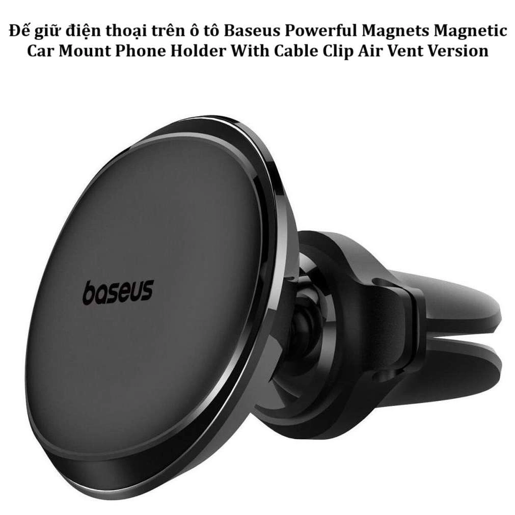 Đế giữ điện thoại trên ô tô Baseus Powerful Magnets Car Mount Phone Holder with Cable Clip Air Vent Version
