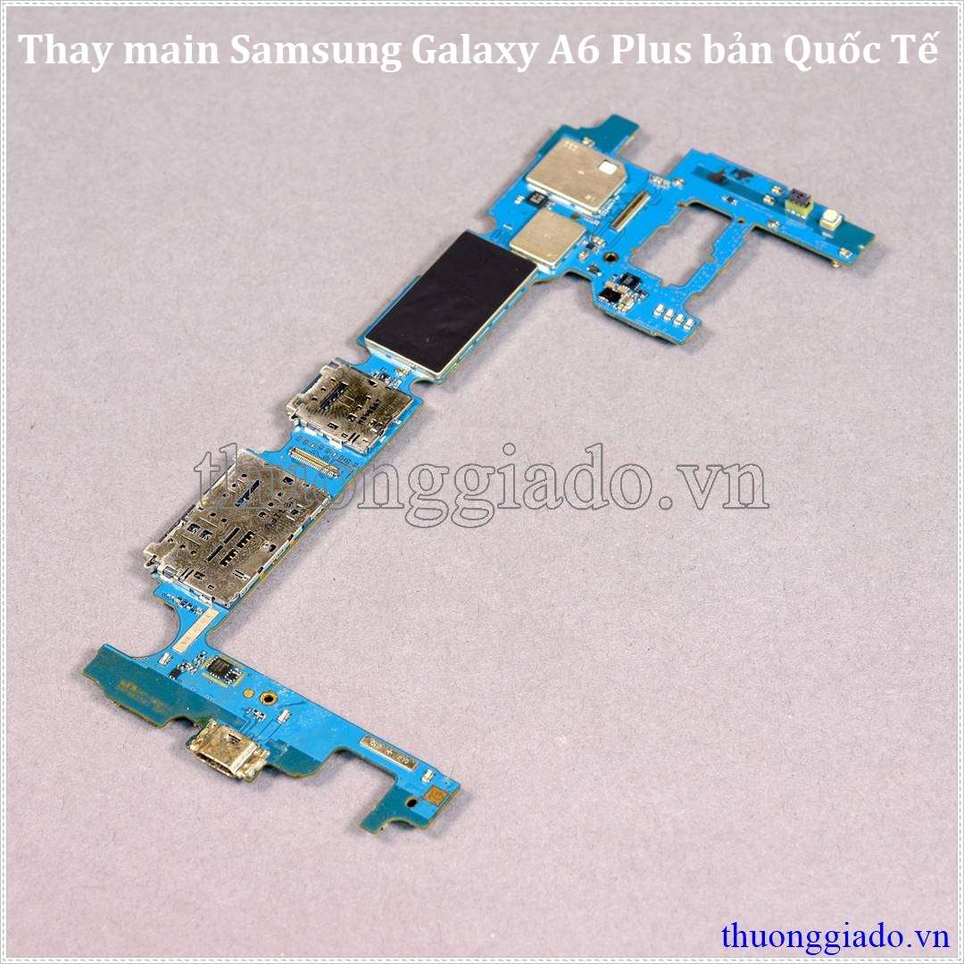Thay main Samsung Galaxy A6 Plus, A6  bản quốc tế