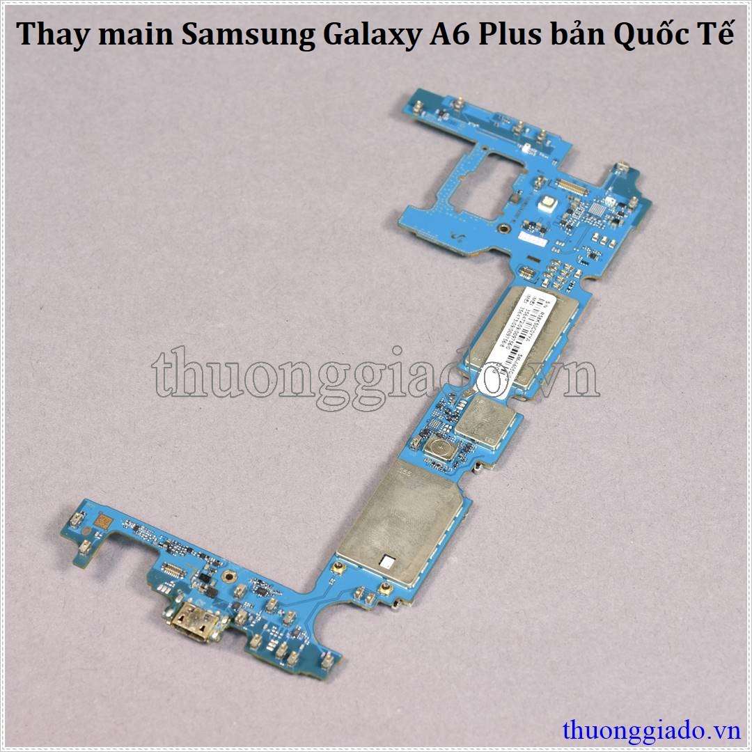 Thay main Samsung Galaxy A6 Plus, A6  bản quốc tế